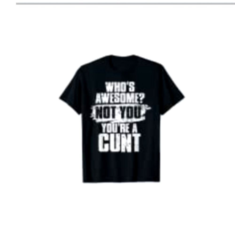 Fashion Who's Awesome? Not You You're  A‎ C....T
